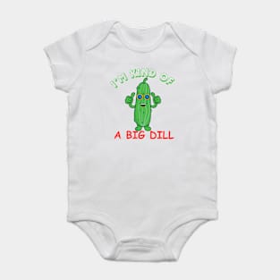 I'M KIND OF A BIG DILL Baby Bodysuit